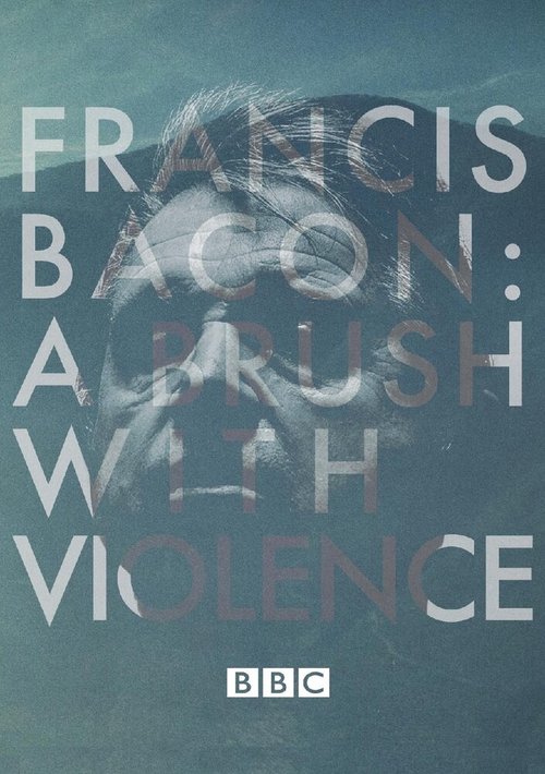 Francis Bacon: A Brush with Violence mp4